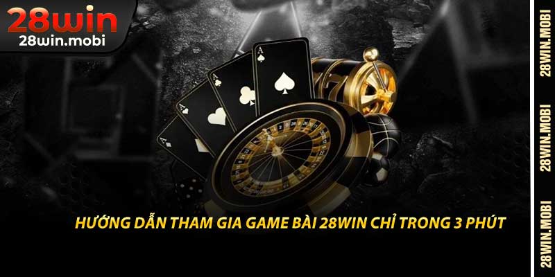 Hướng Dẫn Tham Gia Game Bài 28Win Chỉ Trong 3 Phút