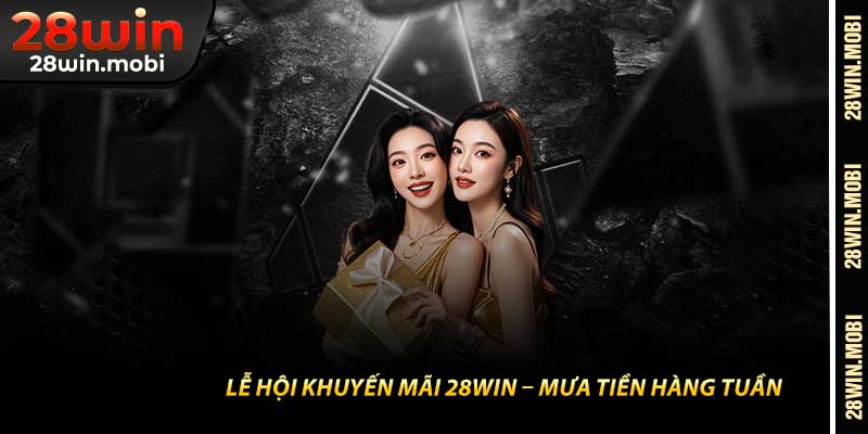 Lễ Hội Khuyến Mãi 28Win – Mưa Tiền Hàng Tuần