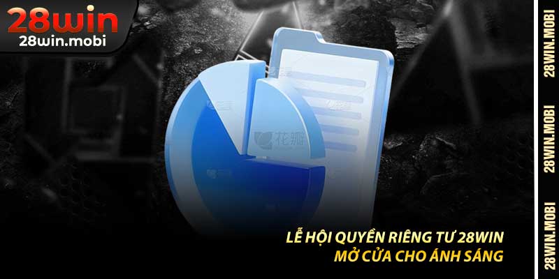 Lễ Hội Quyền Riêng Tư 28Win – Mở Cửa Cho Ánh Sáng